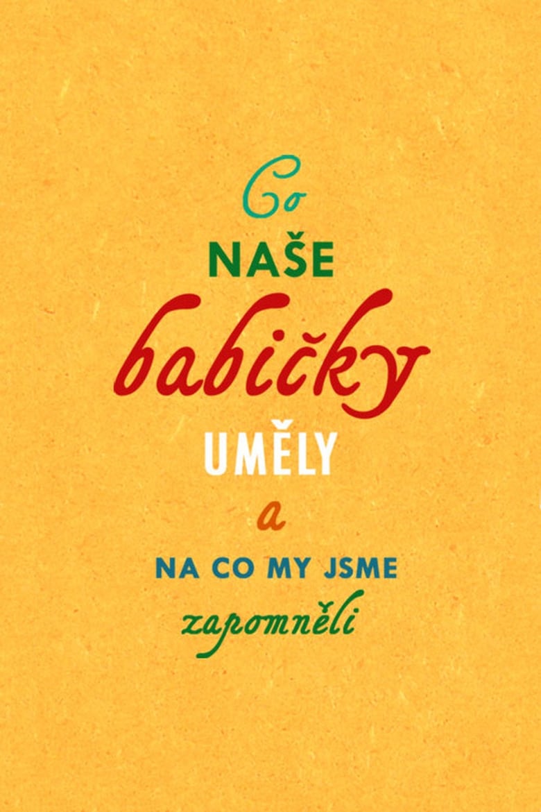 Co naše babičky uměly a na co my jsme zapomněli (2018)